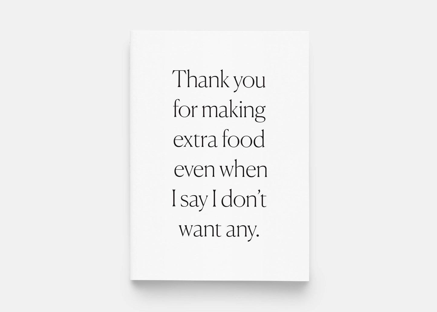 Thank You For Making Extra Food Even When I Say I Don't Want Any Greeting Card