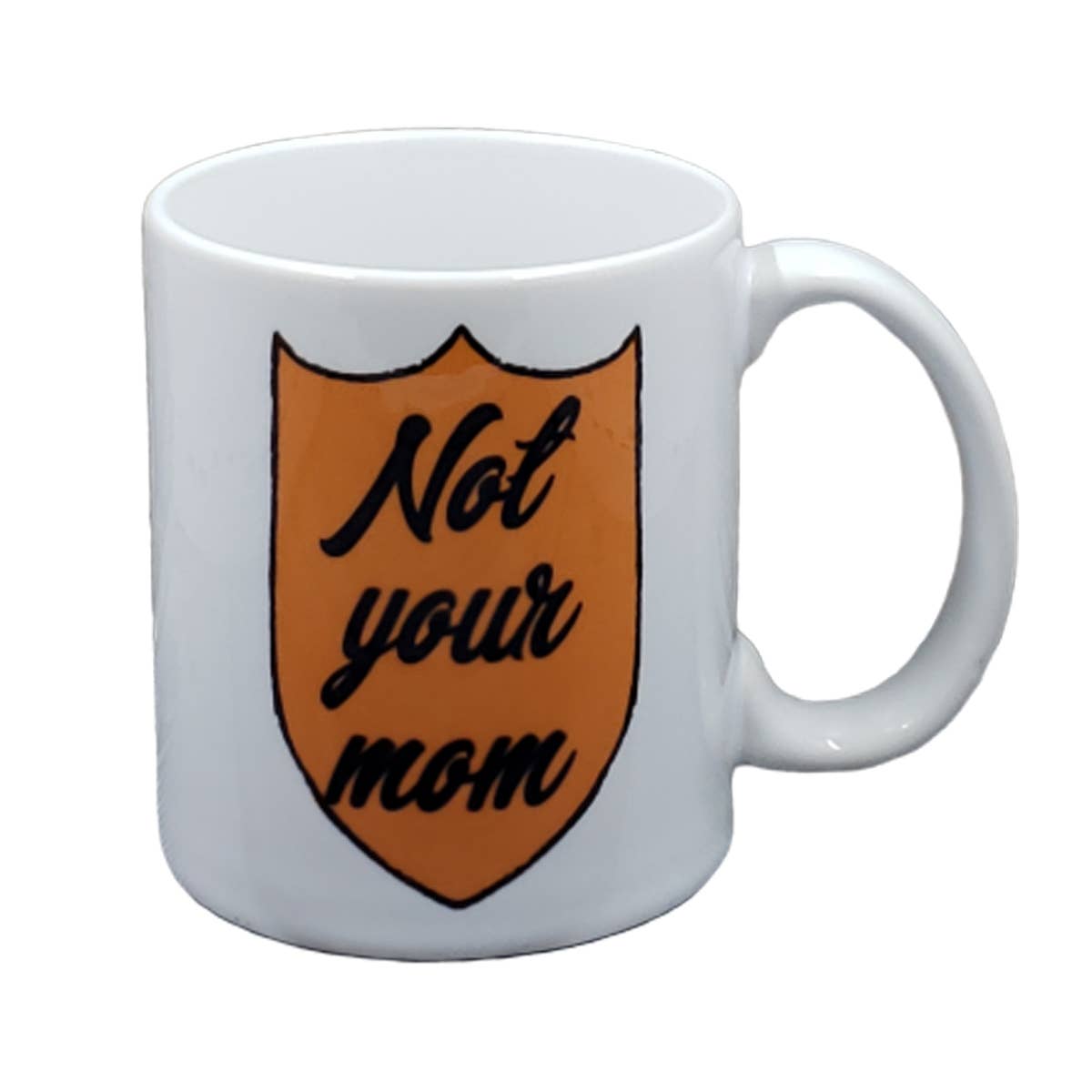 Not Your Mom Coffee Mug