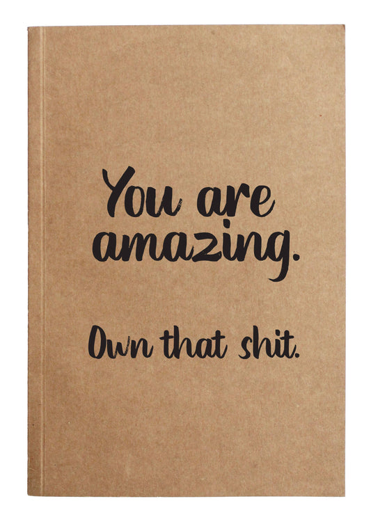 You are amazing. Own that shit. Kraft Notebook