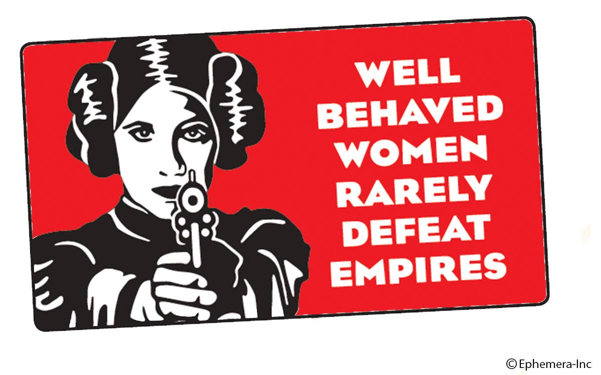 Sticker-Well behaved women rarely defeat empires