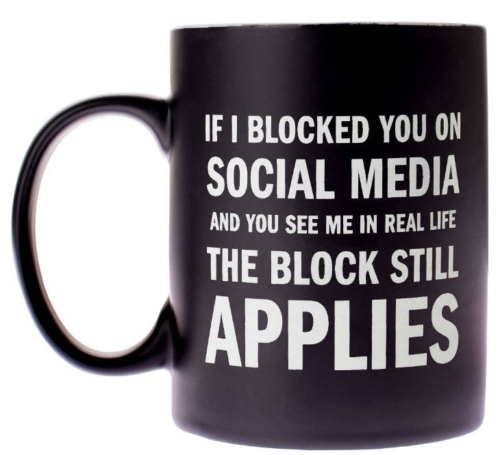If I Blocked You On Social Media -   Coffee Mug