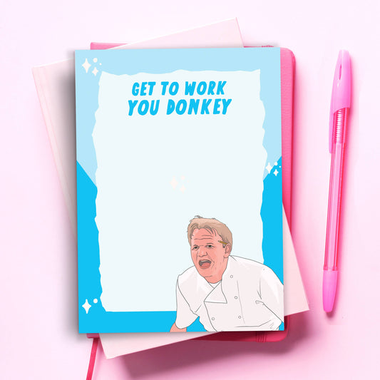 Get to Work You Donkey - Gordon Ramsey Notepad