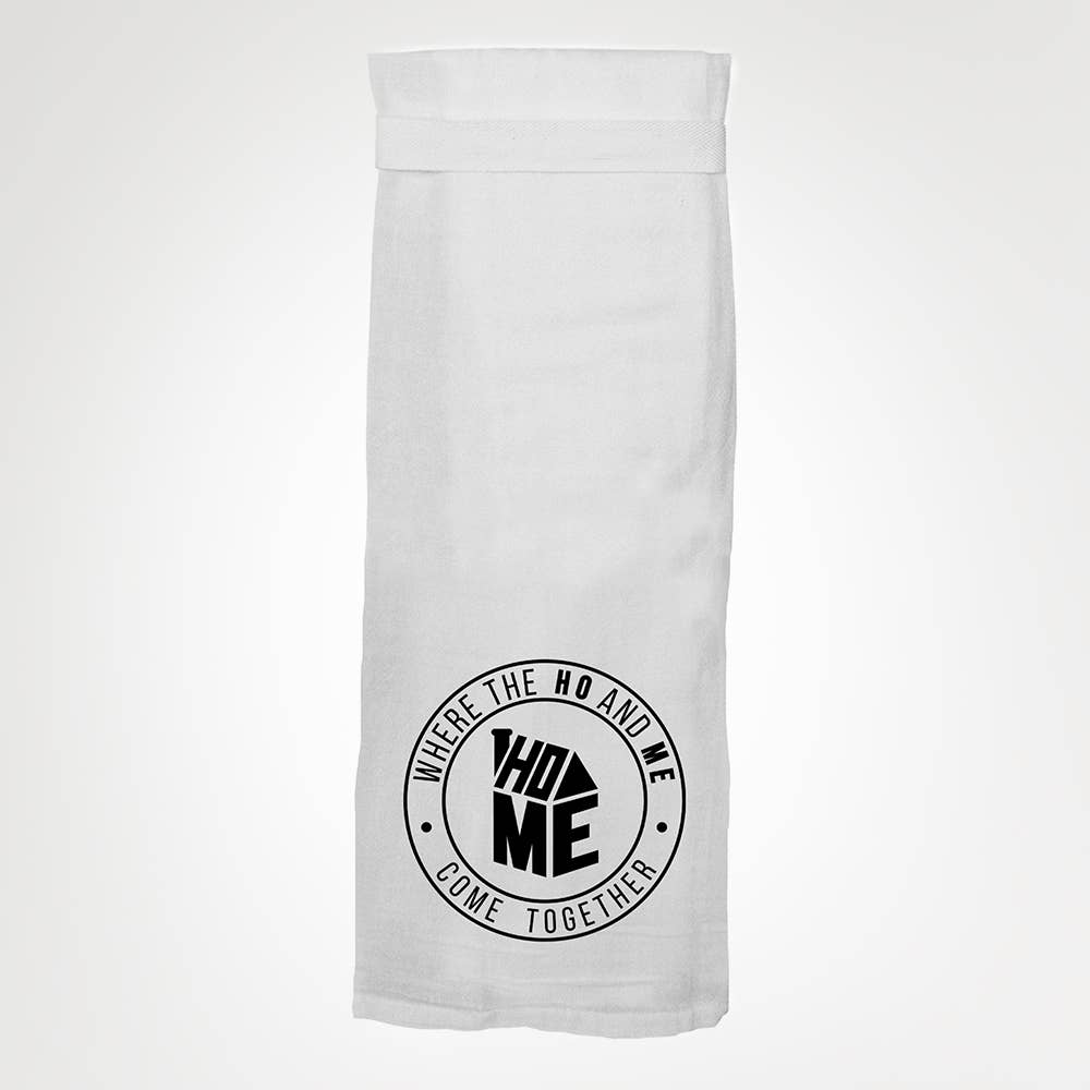 HOME Where The Ho and Me Come Together KITCHEN TOWEL