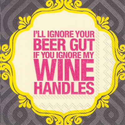 I'll Ignore Your Beer Gut, If You Ignore My Wine Handles - Cocktail Napkins