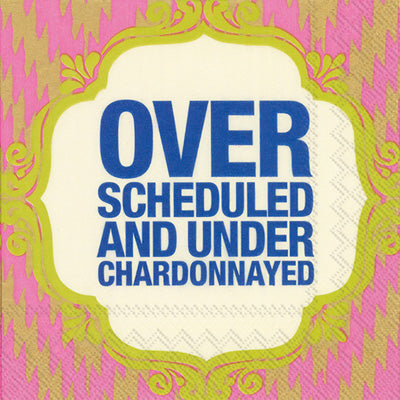 Over Scheduled And Under Chardonnayed - Cocktail Napkins