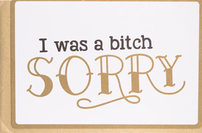 I was a Bitch Sorry  - Greeting Card