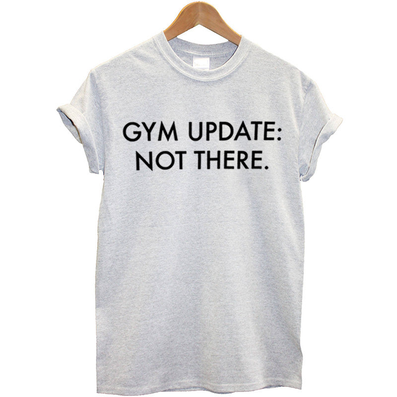 Gym Update:  Not There.   Ladies Sized T-Shirt