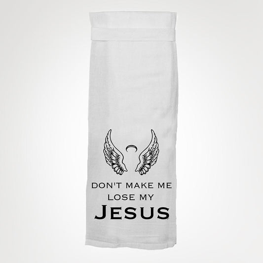 Don't Make Me Lose My Jesus- Hangtight Towel
