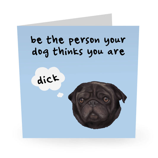Be The Person Your Dog Thinks You Are Funny Birthday Card