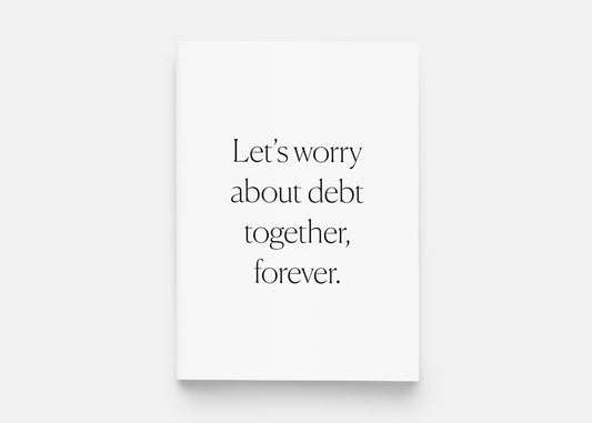 Lets Worry About Debt Together, Forever Greeting Card