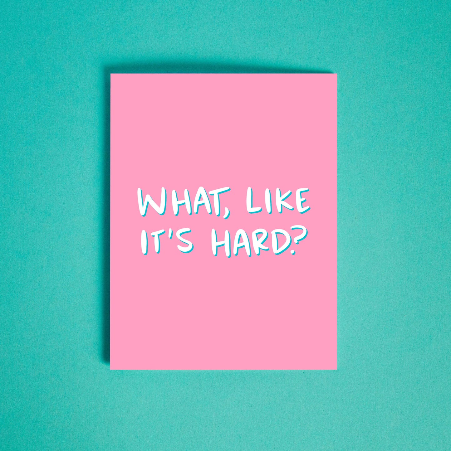 What, Like It's Hard? Greeting Card