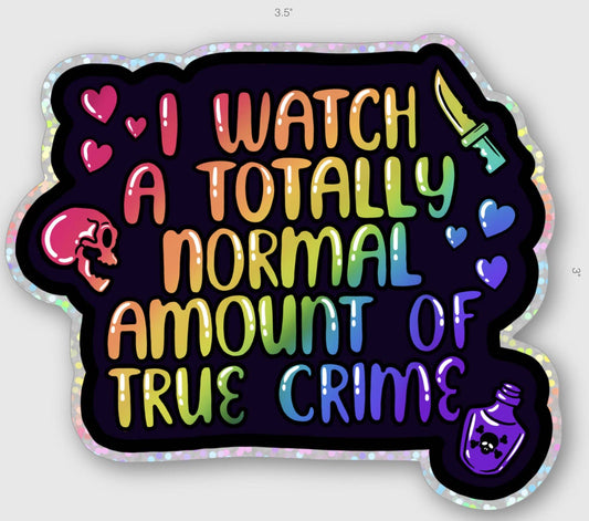 I watch a totally amount of true crime sticker
