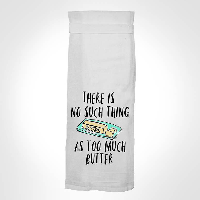 There is No Such Thing as Too Much Butter- Hangtight Towel