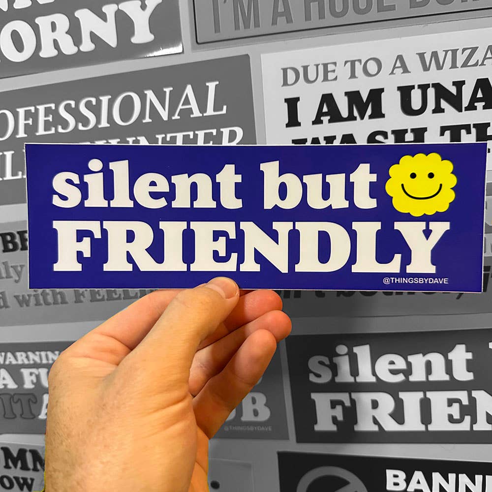SILENT BUT FRIENDLY :)