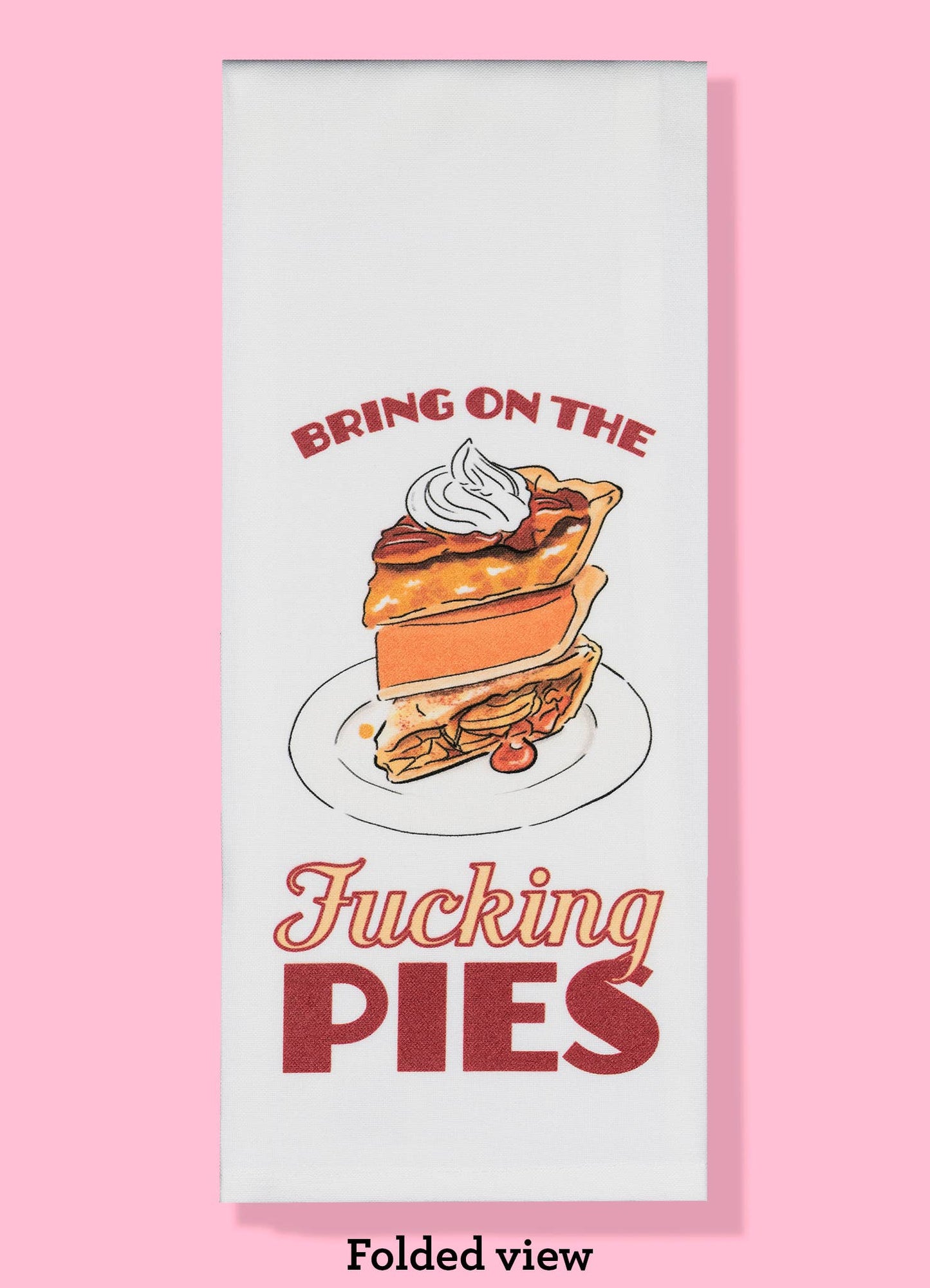 Bring on the Fucking Pies -  Kitchen Towel