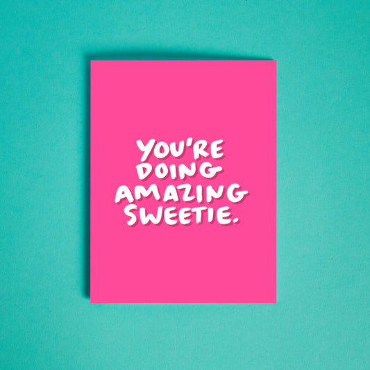 You're Doing Amazing Sweetie - Greeting Card