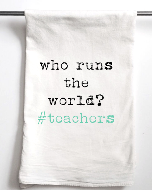 Who Runs the World? #teachers - Dish Towel