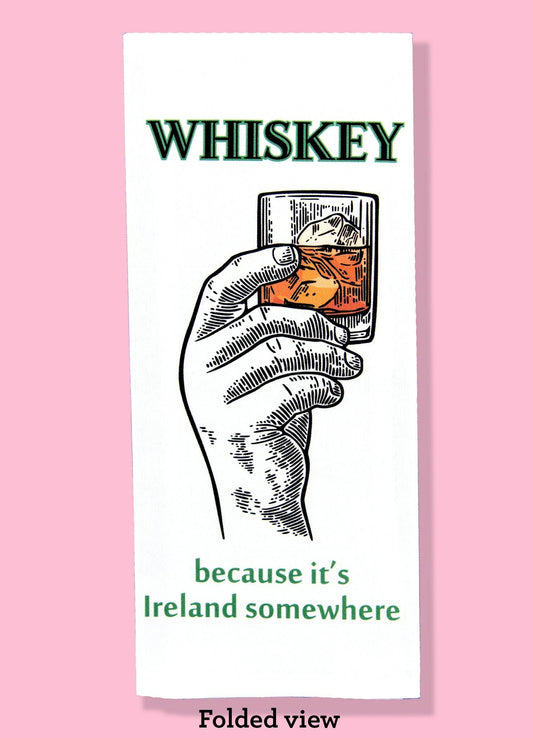 Whiskey, Because It's Ireland Somewhere Dishtowel