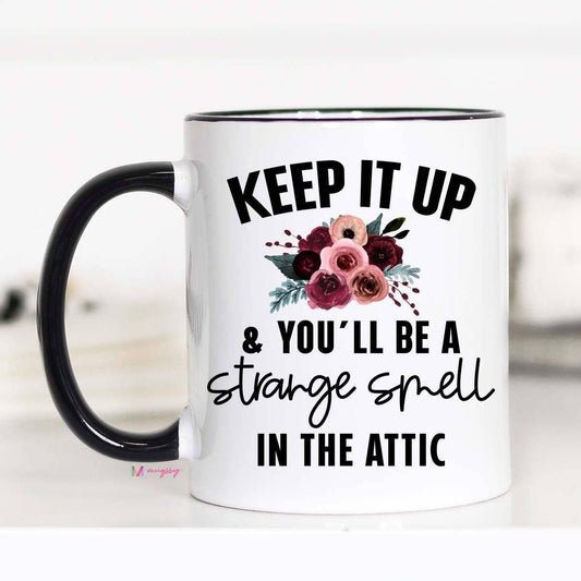 Keep It Up and You'll Be a Strange Smell In The Attic -  Mug
