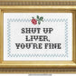 Shut Up Live You're Fine - Cross Stitch Kit