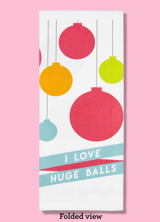 I Love Huge Balls Dishtowel