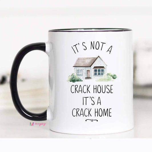 It's not a Crack House It's a Crack Home Mug
