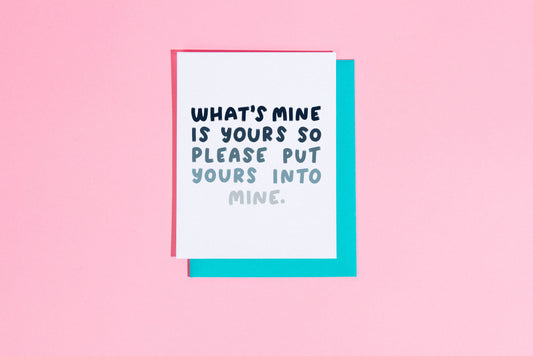 What's mine is yours so please put yours in mine greeting card