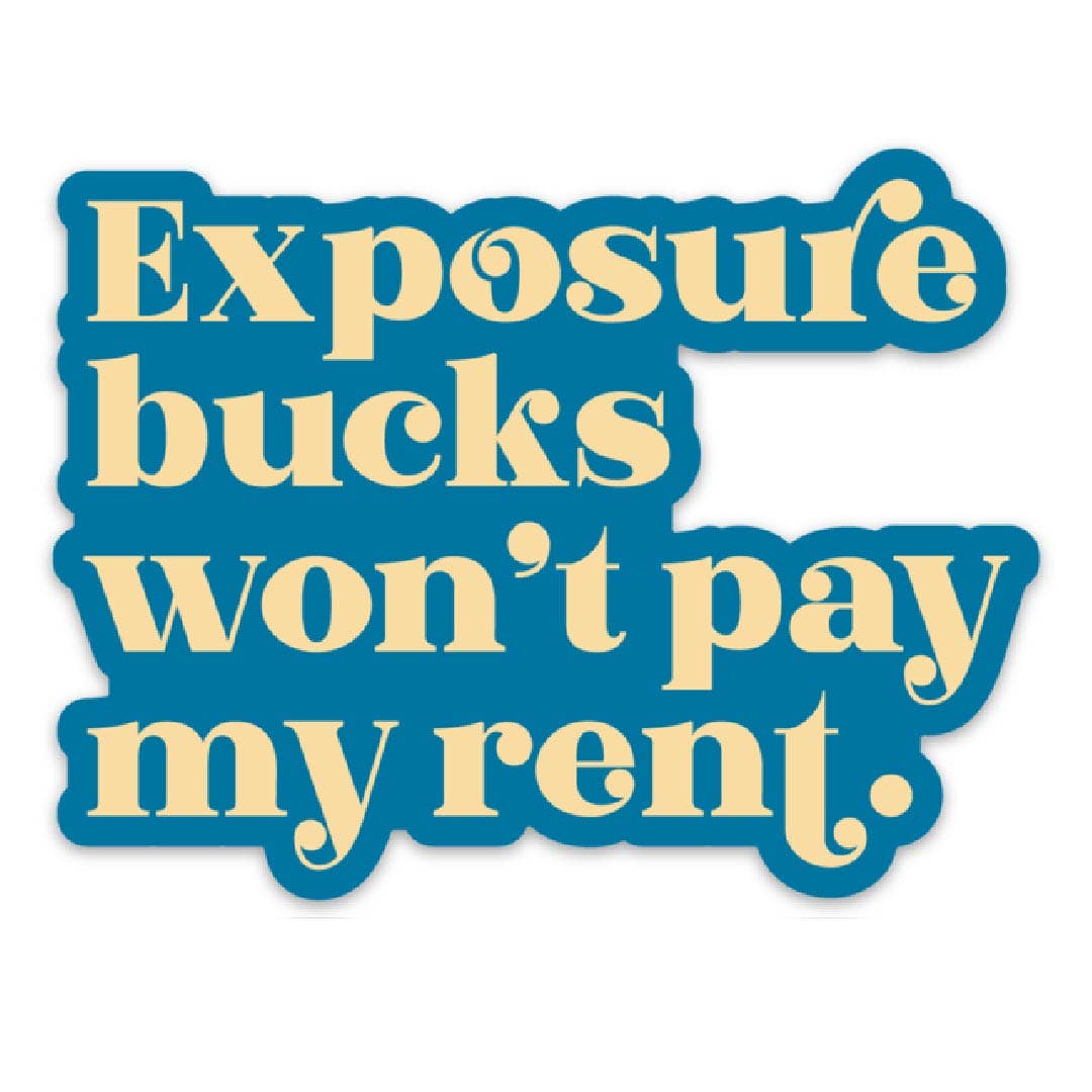 Exposure Bucks Won't Pay My Rent -Sticker