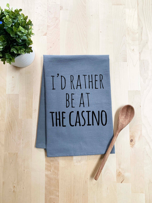 I'd Rather Be At The Casino -Kitchen Towel