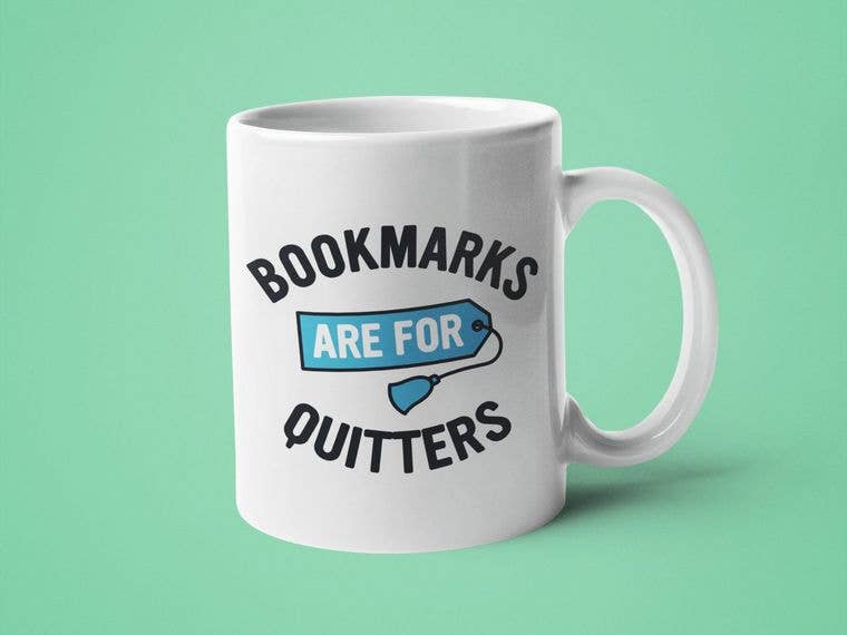 Bookmarks are for Quitters -Mug