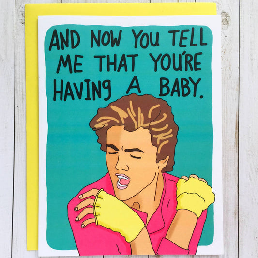 And Now You Tell Me That You're Having A Baby - George Michael Greeting Card