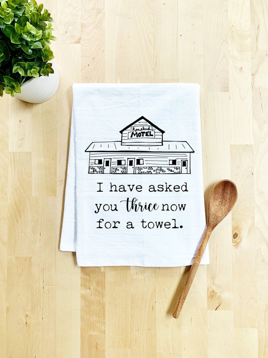 I Have Asked You Thrice Now Dish Towel