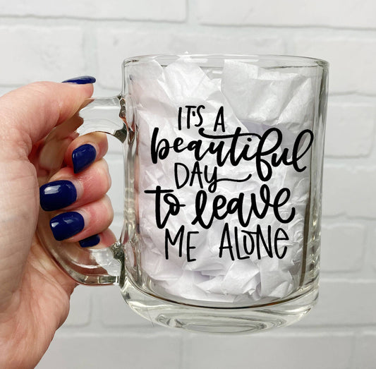 Its a Beautiful Day to Leave Me Alone - Mug