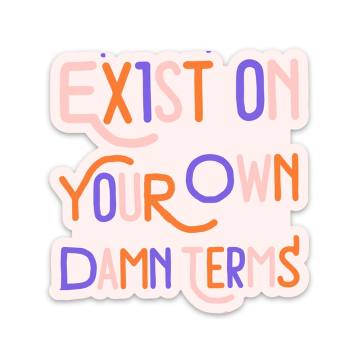 Exist on Your Own Damn Terms  - Sticker