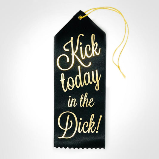Kick Today In The Dick - Ribbon