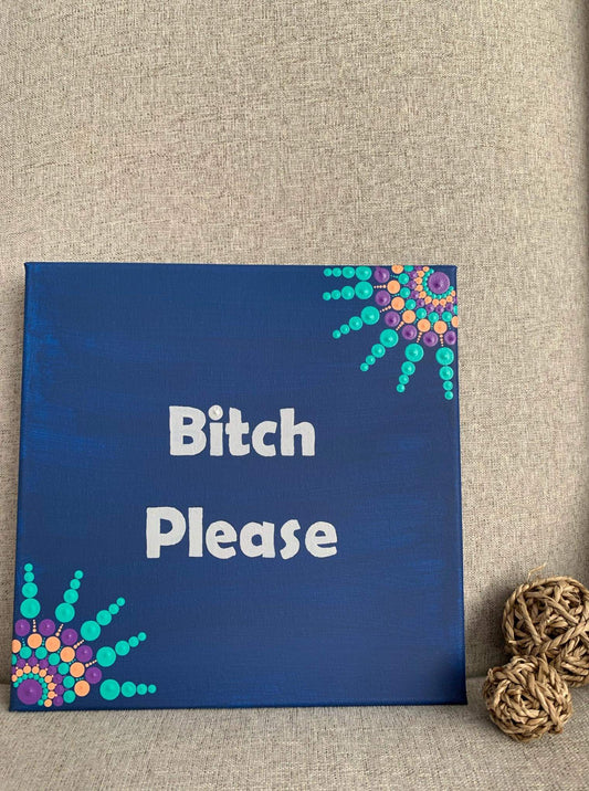 Bitch Please - 10 inch painted mandala