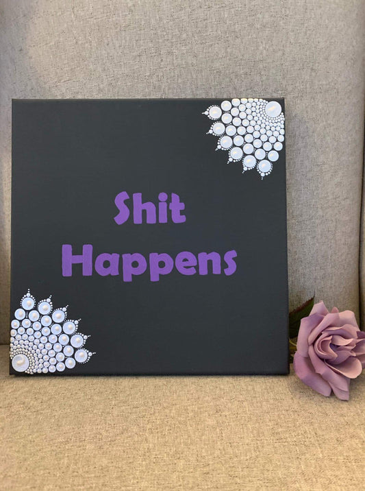 Shit Happens - 12 inch painted mandala