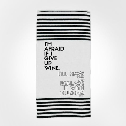 I'm Afraid If I Give Up Wine, I'll Have To Replace It With Murder.  Hangtight Towel